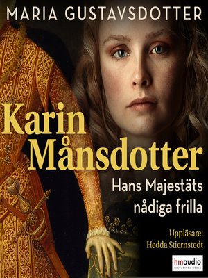 cover image of Karin Månsdotter. Hans majestäts nådiga frilla